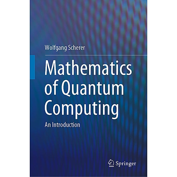 Mathematics of Quantum Computing, Wolfgang Scherer