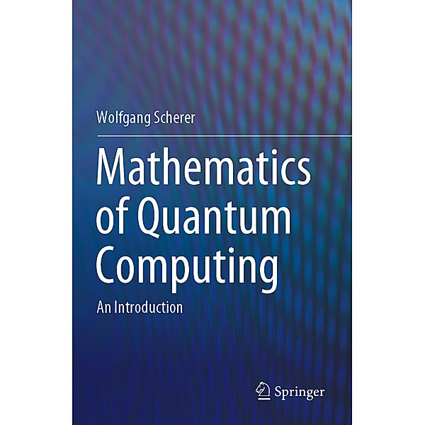 Mathematics of Quantum Computing, Wolfgang Scherer