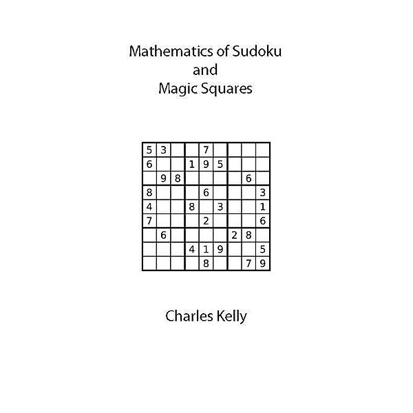 Mathematics of Sudoku and Magic Squares / Charles Kelly, Charles Kelly