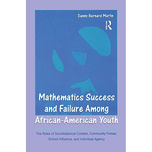 Mathematics Success and Failure Among African-American Youth, Danny Bernard Martin