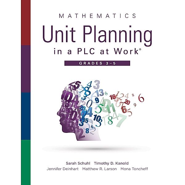 Mathematics Unit Planning in a PLC at Work®, Grades 3--5, Sarah Schuhl, Timothy D. Kanold, Jennifer Deinhart, Matthew R. Larson, Mona Toncheff