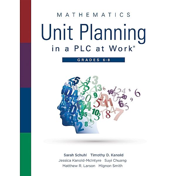 Mathematics Unit Planning in a PLC at Work®, Grades 6 - 8, Sarah Schuhl, Timothy D. Kanold, Jessica Kanold-McIntyre, Suyi Chuang, Matthew R. Larson, Mignon Smith