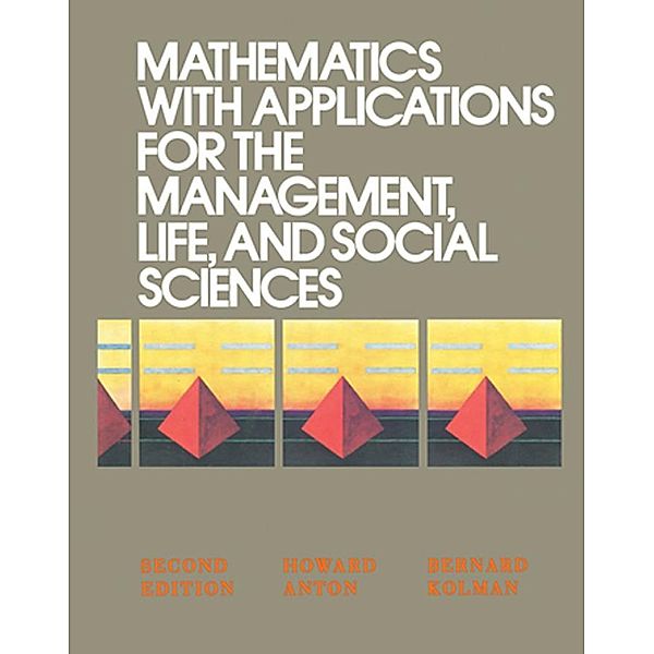 Mathematics with Applications for the Management, Life, and Social Sciences, Howard Anton, Bernard Kolman