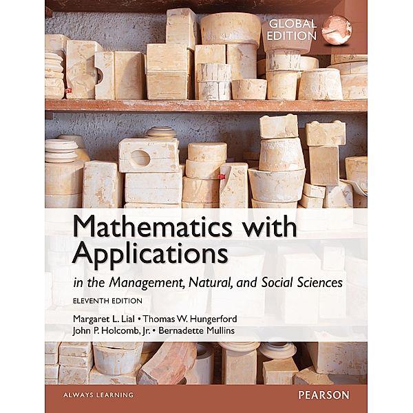 Mathematics with Applications in the Management, Natural and Social Sciences PDF eBook, Global Edition, Thomas W. Hungerford, John P. Holcomb, Margaret L. Lial
