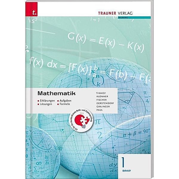 Mathematik 1 BAKIP - Erklärungen, Aufgaben, Lösungen, Formeln, Friedrich Tinhof, Theresia Klonner, Wolfgang Fischer, Kathin Gerstendorf, Helmut Girlinger, Markus Paul