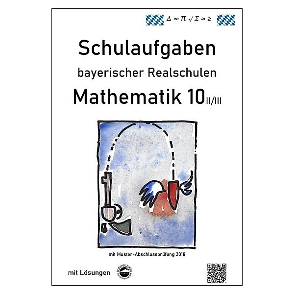 Mathematik 10 II/II - Schulaufgaben bayerischer Realschulen - mit Lösungen, Claus Arndt