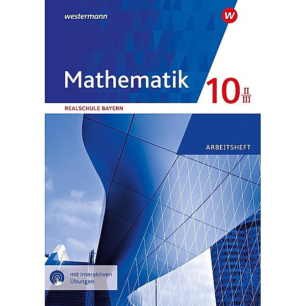 Mathematik 10 II/III. Arbeitsheft mit interkativen Lösungen. Für Realschulen in Bayern