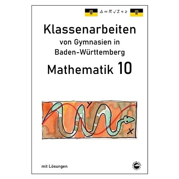 Mathematik 10, Klassenarbeiten von Gymnasien in Baden-Württemberg mit Lösungen, Claus Arndt