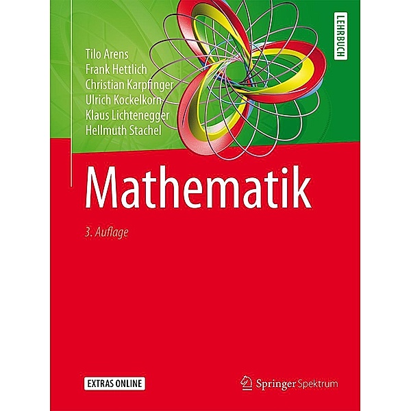 Mathematik, Tilo Arens, Frank Hettlich, Christian Karpfinger, Ulrich Kockelkorn, Klaus Lichtenegger, Hellmuth Stachel
