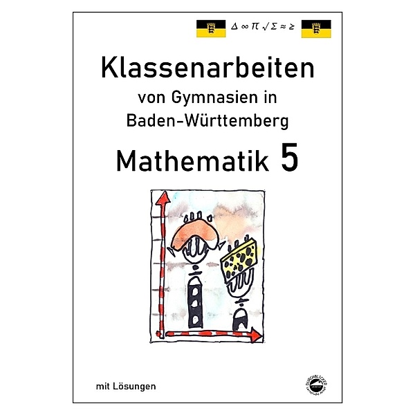 Mathematik 5, Klassenarbeiten von Gymnasien in Baden-Württemberg mit Lösungen, Claus Arndt