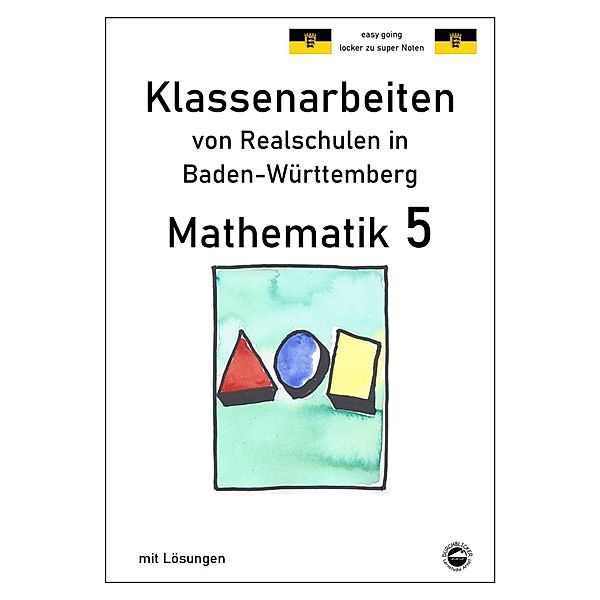 Mathematik 5, Klassenarbeiten von Realschulen in Baden-Württemberg mit Lösungen, Claus Arndt