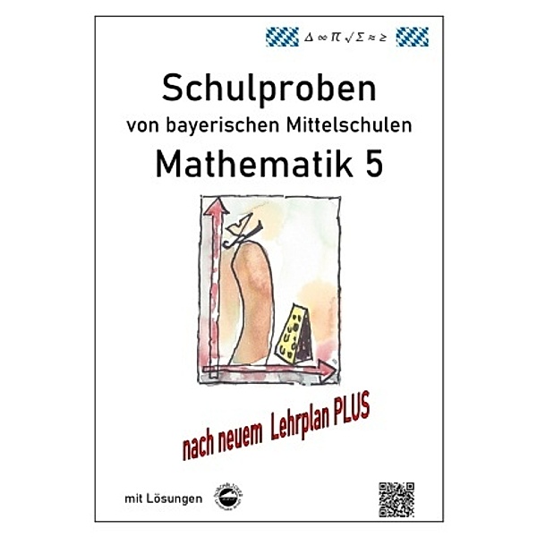 Mathematik 5 Schulproben bayerischer Mittelschulen mit Lösungen nach neuem LehrplanPLUS, Claus Arndt