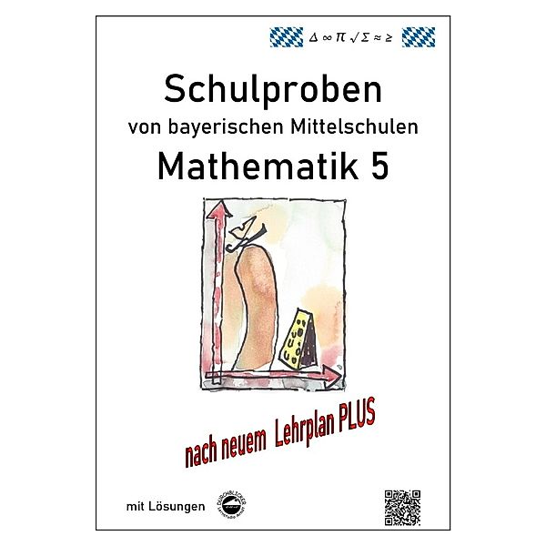 Mathematik 5 Schulproben bayerischer Mittelschulen mit Lösungen nach neuem LehrplanPLUS, Claus Arndt