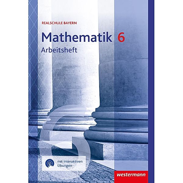 Mathematik 6. Arbeitsheft mit interaktiven Übungen. Für Realschulen in Bayern