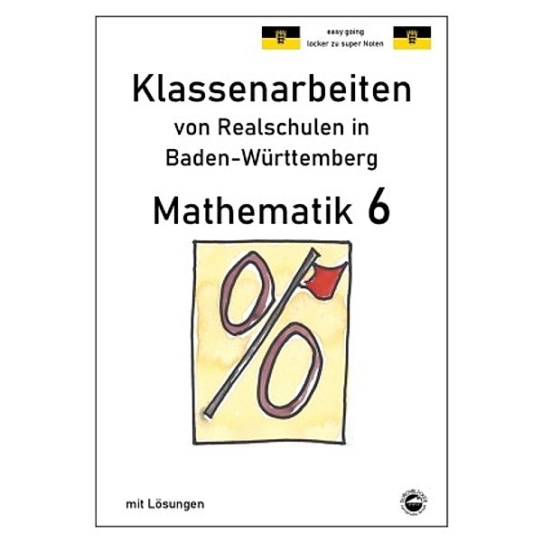 Mathematik 6, Klassenarbeiten von Realschulen in Baden-Württemberg mit Lösungen, Claus Arndt