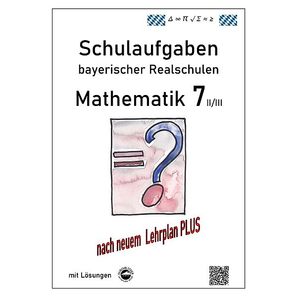 Mathematik 7 II/III - Schulaufgaben bayerischer Realschulen (LPlus) - mit Lösungen, Claus Arndt