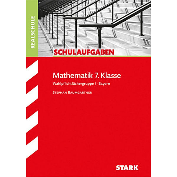 Mathematik 7. Klasse, Wahlpflichtfächergruppe I, Bayern, Stephan Baumgartner