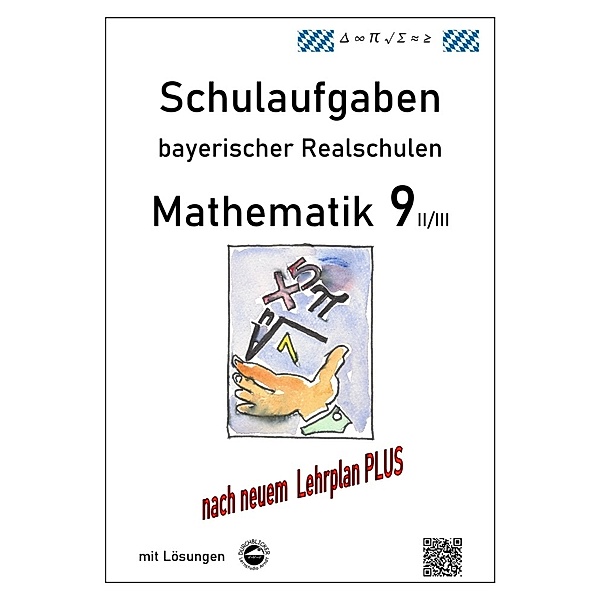 Mathematik 9 II/II - Schulaufgaben (LehrplanPLUS) bayerischer Realschulen - mit Lösungen, Claus Arndt
