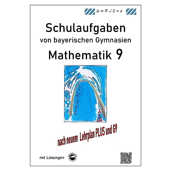 Mathematik 9 Schulaufgaben (G9, LehrplanPLUS) von bayerischen Gymnasien mit Lösungen, Claus Arndt