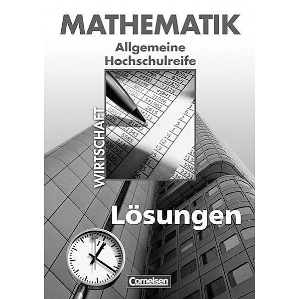 Mathematik, Allgemeine Hochschulreife: Wirtschaft, Ausgabe Nordrhein-Westfalen, Lösungen, Rolf Schöwe, Jost Knapp, Rudolf Borgmann