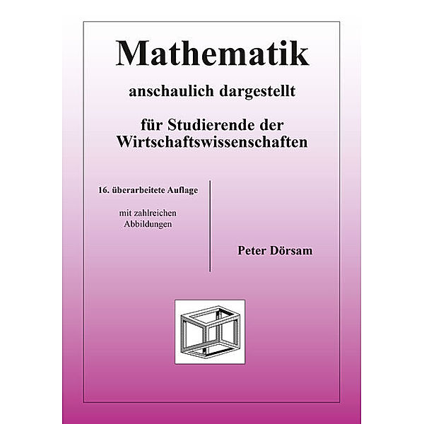 Mathematik - anschaulich dargestellt - für Studierende der Wirtschaftswissenschaften, Peter Dörsam