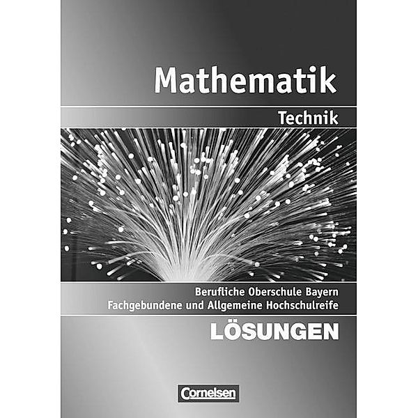 Mathematik, Berufliche Oberschule/Fachhochschulreife, Technik, Bayern: Bd.2 13. Jahrgangsstufe - Fachgebundene und Allgemeine Hochschulreife, Lösungen zum Schülerbuch, Robert Triftshäuser, Markus Schröder, Daniel Körner, Christoph Fredebeul, Werner Fielk, Juliane Brüggemann, Volker Altrichter