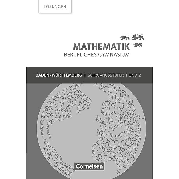 Mathematik - Berufliches Gymnasium - Baden-Württemberg - Jahrgangsstufen 1/2, Frédérique Chauffer, Otto Feszler, Rüdiger Hölzel, Volker Klotz, Jost Knapp, Michael Knobloch, Gabriele Kosaca, Peter Meier, Elke Preckel, Heidrun Roschmann, Rolf Schöwe, Markus Strobel, Sebastian Schönthaler