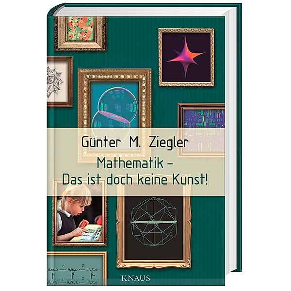 Mathematik - Das ist doch keine Kunst!, Günter M. Ziegler