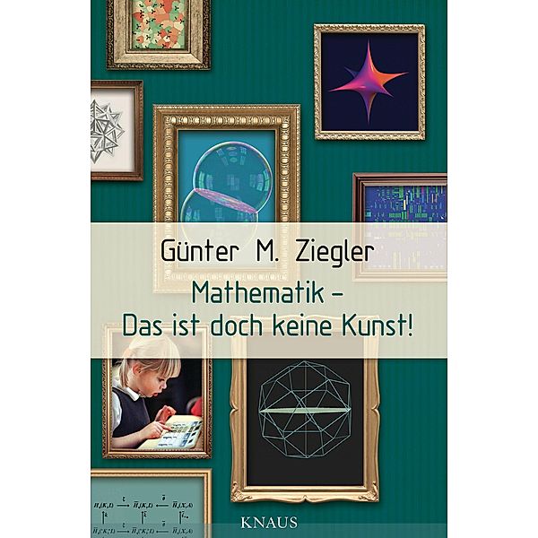 Mathematik - Das ist doch keine Kunst!, Günter M. Ziegler