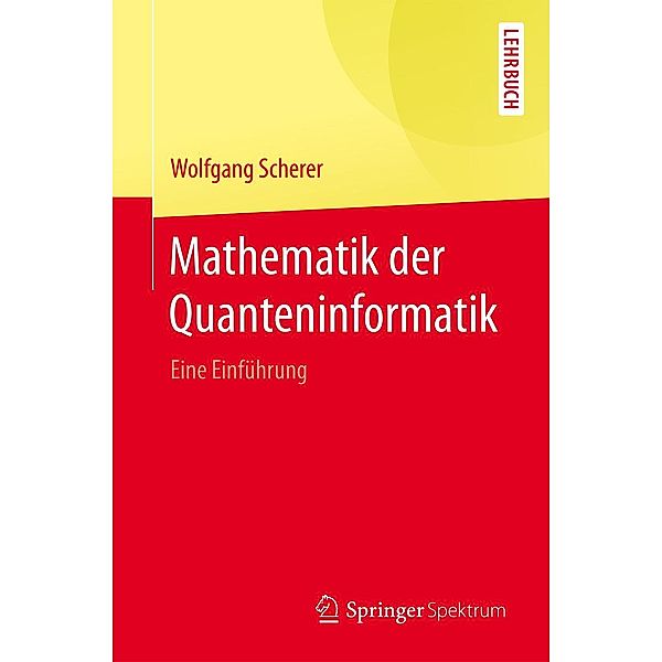 Mathematik der Quanteninformatik, Wolfgang Scherer