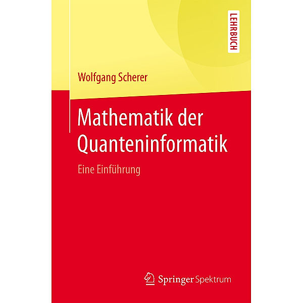 Mathematik der Quanteninformatik, Wolfgang Scherer