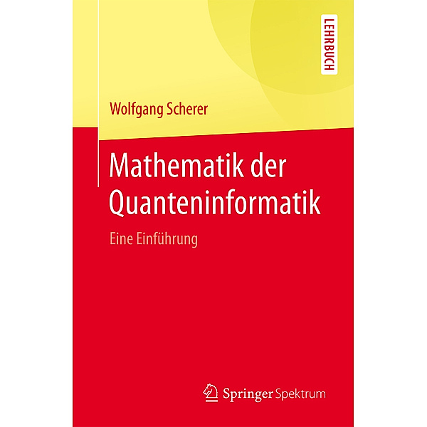 Mathematik der Quanteninformatik, Wolfgang Scherer