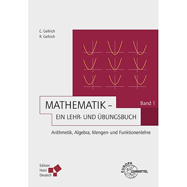 Mathematik - Ein Lehr- und Übungsbuch: Bd.1 Arithmetik, Algebra, Mengen- und Funktionenlehre, Regina Gellrich, Carsten Gellrich