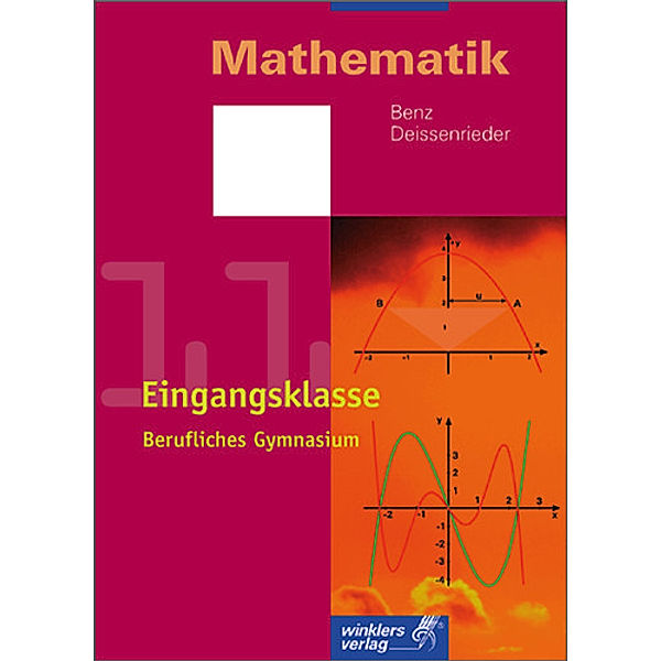 Mathematik, Eingangsklasse (Klasse 11) Berufliches Gymnasium, Ulrich Benz, Franz Deissenrieder