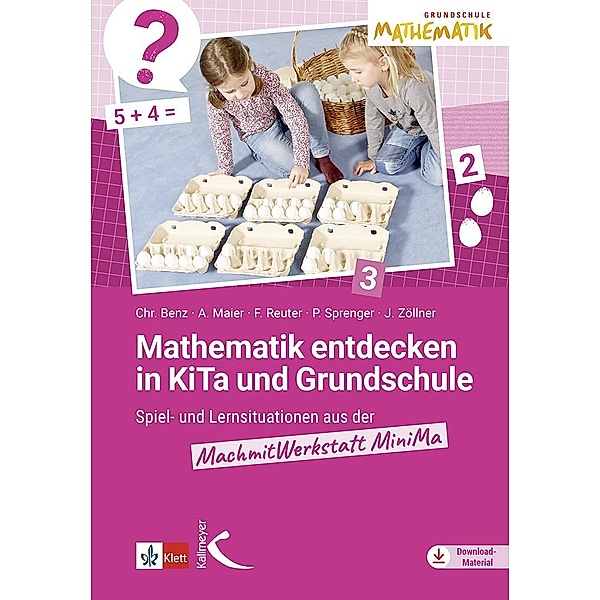 Mathematik entdecken in KiTa und Grundschule, Christiane Benz, Andrea Maier, Friederike Reuter, Priska Sprenger, Johanna Zöllner