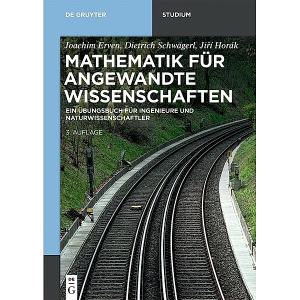Mathematik für angewandte Wissenschaften / De Gruyter Studium, Joachim Erven, Dietrich Schwägerl, Jirí Horák
