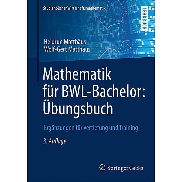 Mathematik für BWL-Bachelor: Übungsbuch / Studienbücher Wirtschaftsmathematik, Heidrun Matthäus, Wolf-Gert Matthäus