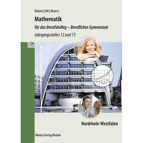 Mathematik für das Berufskolleg - Berufliches Gymnasium, Jahrgangsstufen 12 und 13 Nordrhein-Westfalen, Roland Ott, Kurt Bohner, Ronald Deusch