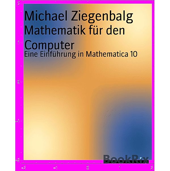Mathematik für den Computer, Michael Ziegenbalg