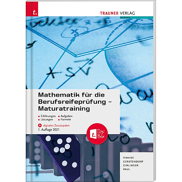 Mathematik für die Berufsreifeprüfung - Maturatraining + digitales Zusatzpaket + E-Book, Friedrich Tinhof, Kathrin Gerstendorf, Helmut Girlinger, Markus Paul