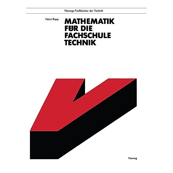 Mathematik für die Fachschule Technik / Viewegs Fachbücher der Technik, Heinz Rapp