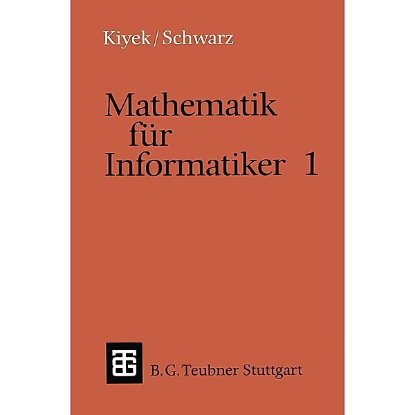 Mathematik für Informatiker 1 / Leitfäden und Monographien der Informatik, Karl-Heinz Kiyek, Friedrich Schwarz