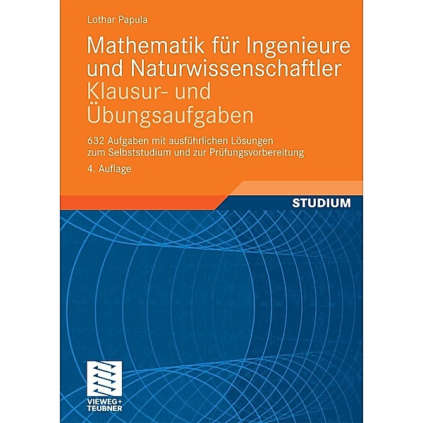 Mathematik für Ingenieure und Naturwissenschaftler - Klausur- und Übungsaufgaben / Vieweg+Teubner Verlag, Lothar Papula