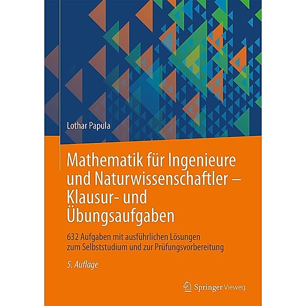 Mathematik für Ingenieure und Naturwissenschaftler - Klausur- und Übungsaufgaben, Lothar Papula