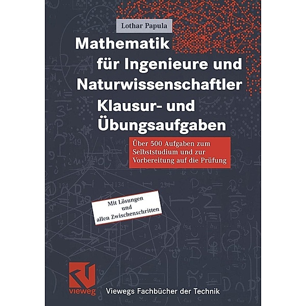 Mathematik für Ingenieure und Naturwissenschaftler Klausur- und Übungsaufgaben / Viewegs Fachbücher der Technik, Lothar Papula
