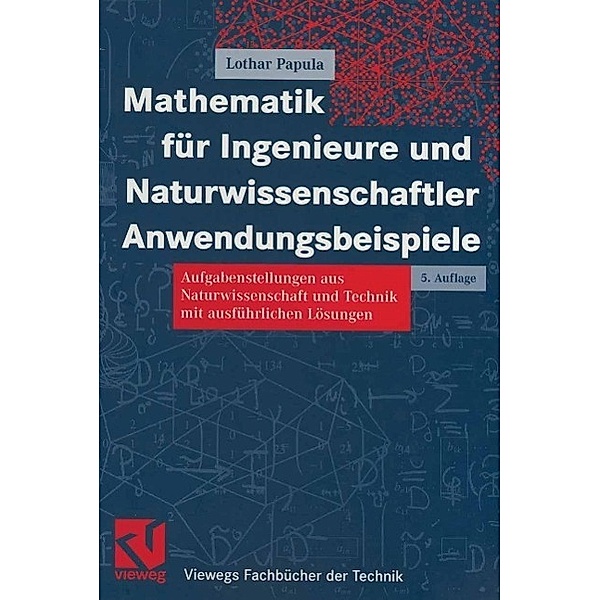 Mathematik für Ingenieure und Naturwissenschaftler Anwendungsbeispiele / Viewegs Fachbücher der Technik, Lothar Papula