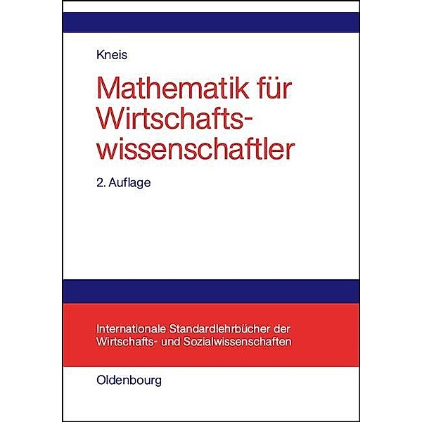 Mathematik für Wirtschaftswissenschaftler / Internationale Standardlehrbücher der Wirtschafts- und Sozialwissenschaften, Gert Kneis