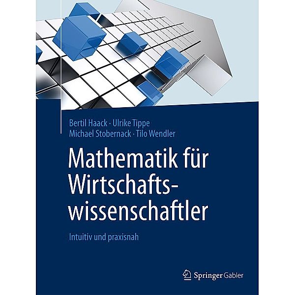 Mathematik für Wirtschaftswissenschaftler, Bertil Haack, Ulrike Tippe, Michael Stobernack, Tilo Wendler