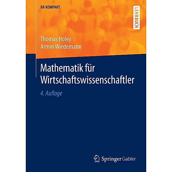 Mathematik für Wirtschaftswissenschaftler / BA KOMPAKT, Thomas Holey, Armin Wiedemann