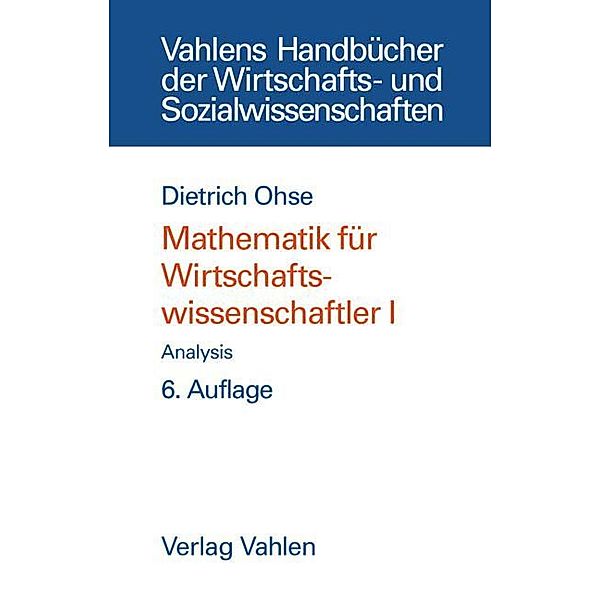 Mathematik für Wirtschaftswissenschaftler  Bd. I: Analysis, Dietrich Ohse